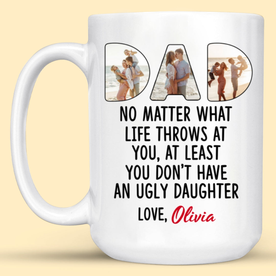 No Matter What Funny Mug Personalized Photo Gift For Dad From Daughter