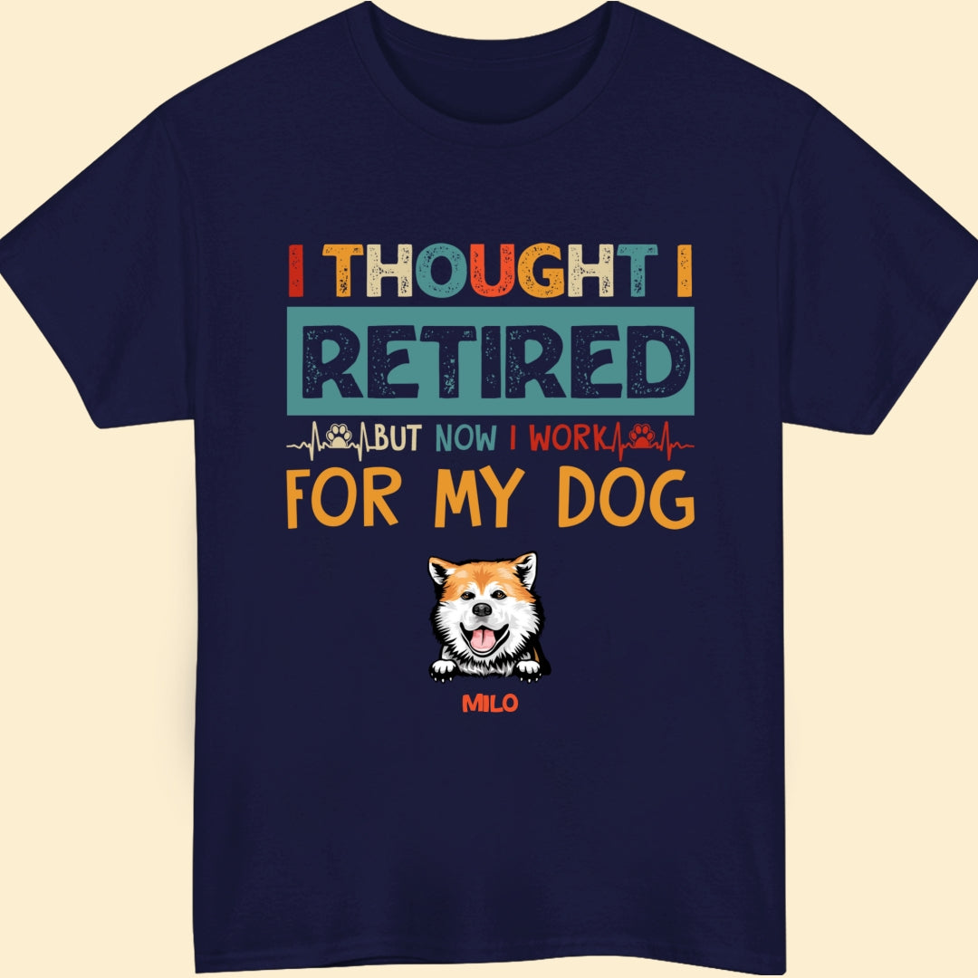 Dog Mom Dog Dad Retired Work For My Dog Funny Personalized Shirt