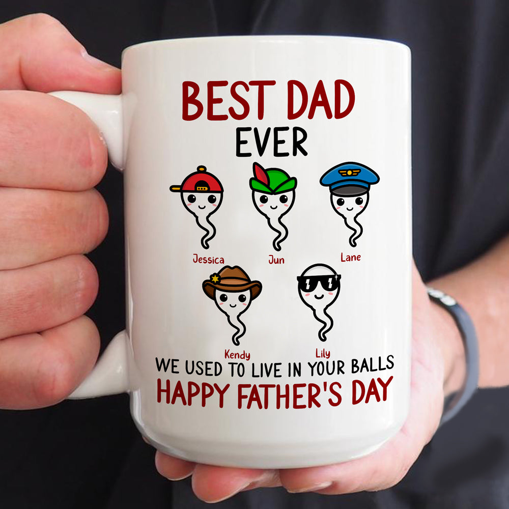 Best Dad Ever We Used To Live Sperm Personalized Funny Mug Father's Day Gift For Dad