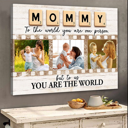 You Are The World Mommy Personalized Photo Canvas Gifts For Mom