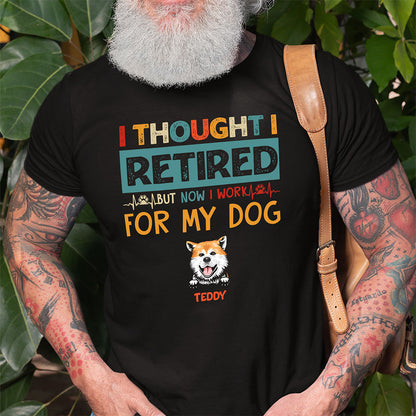 Dog Mom Dog Dad Retired Work For My Dog Funny Personalized Shirt