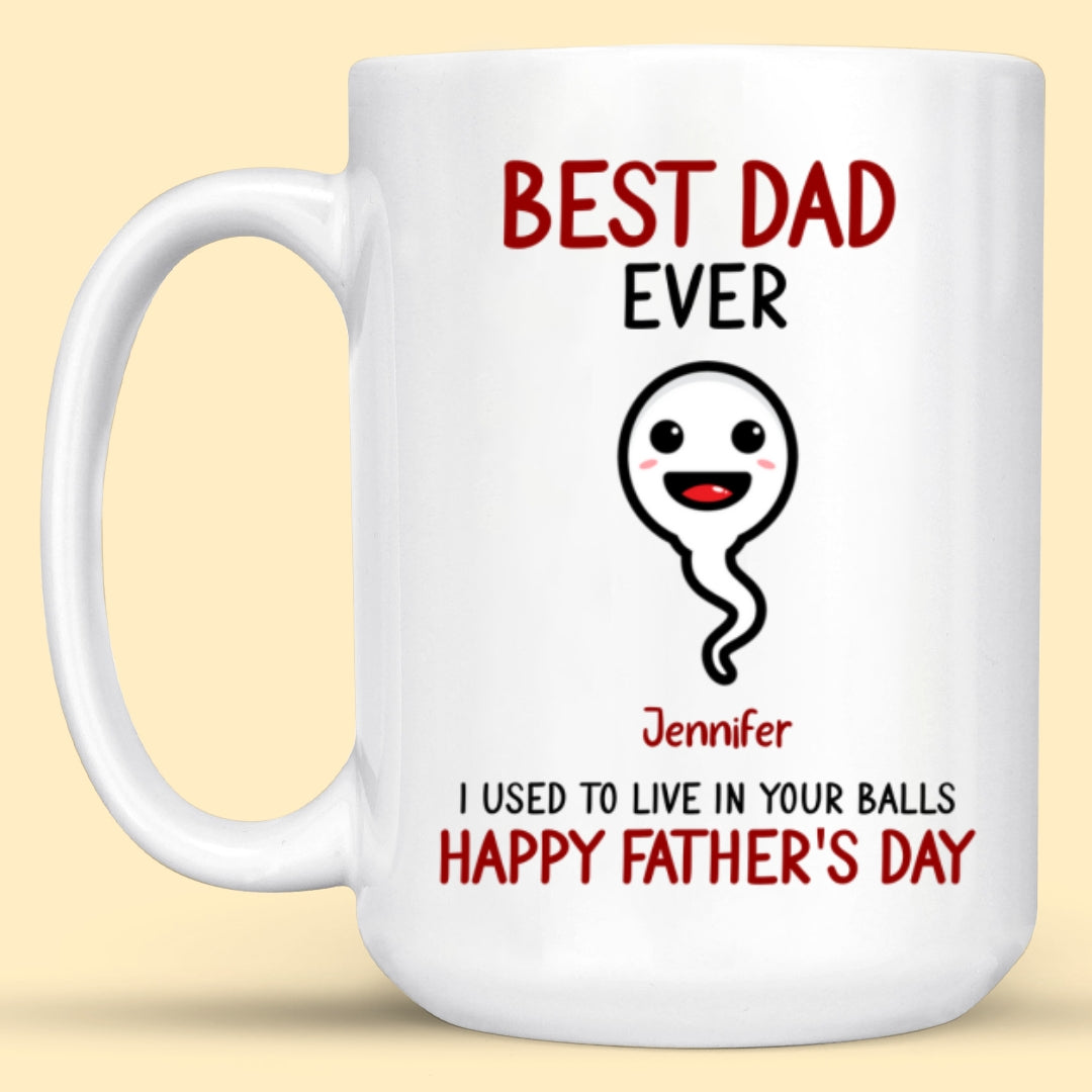 Best Dad Ever We Used To Live Sperm Personalized Funny Mug Father's Day Gift For Dad