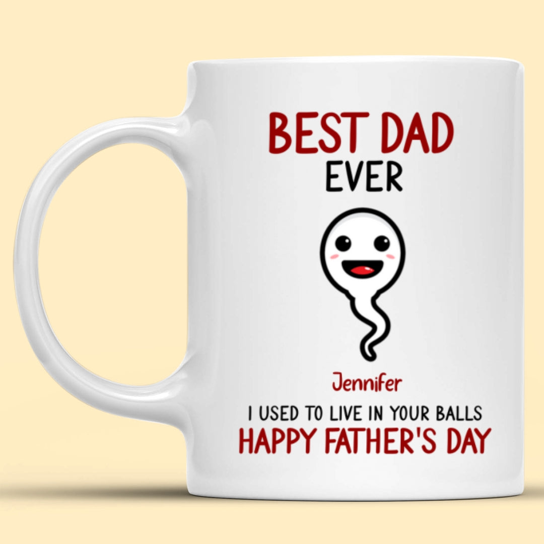 Best Dad Ever We Used To Live Sperm Personalized Funny Mug Father's Day Gift For Dad
