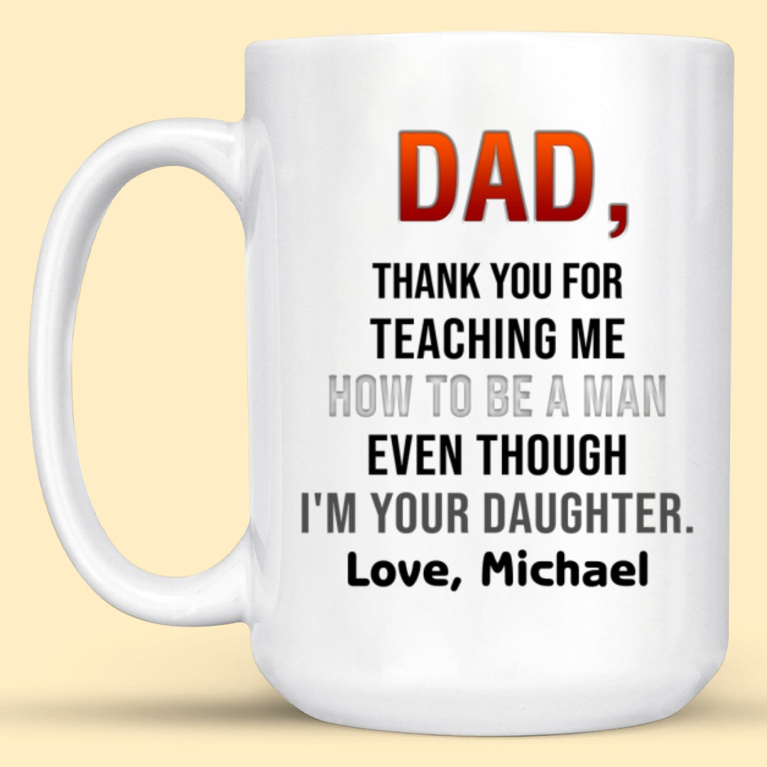 Personalized Gift For Dad Thank You For Teaching Me Mug