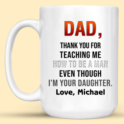 Personalized Gift For Dad Thank You For Teaching Me Mug
