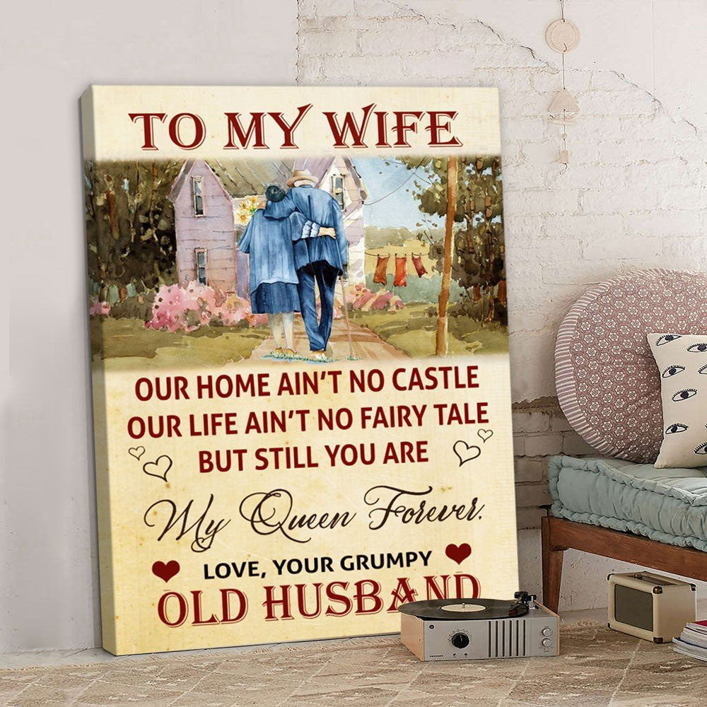 To My Wife You Are My Queen Forever Canvas Funny Gift For Wife From Grumpy Old Husband