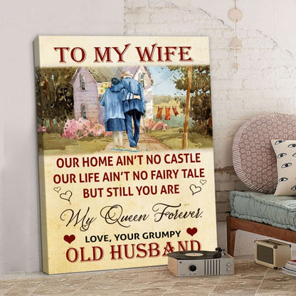 To My Wife You Are My Queen Forever Canvas Funny Gift For Wife From Grumpy Old Husband