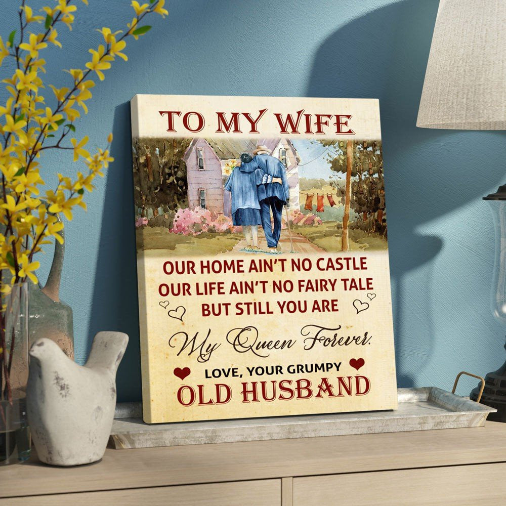 To My Wife You Are My Queen Forever Canvas Funny Gift For Wife From Grumpy Old Husband