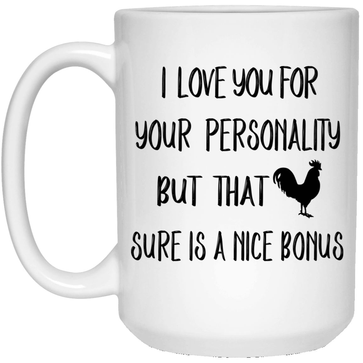I Love You For Your Personality But That Sure A Nice Bonus Mug Gift For Him