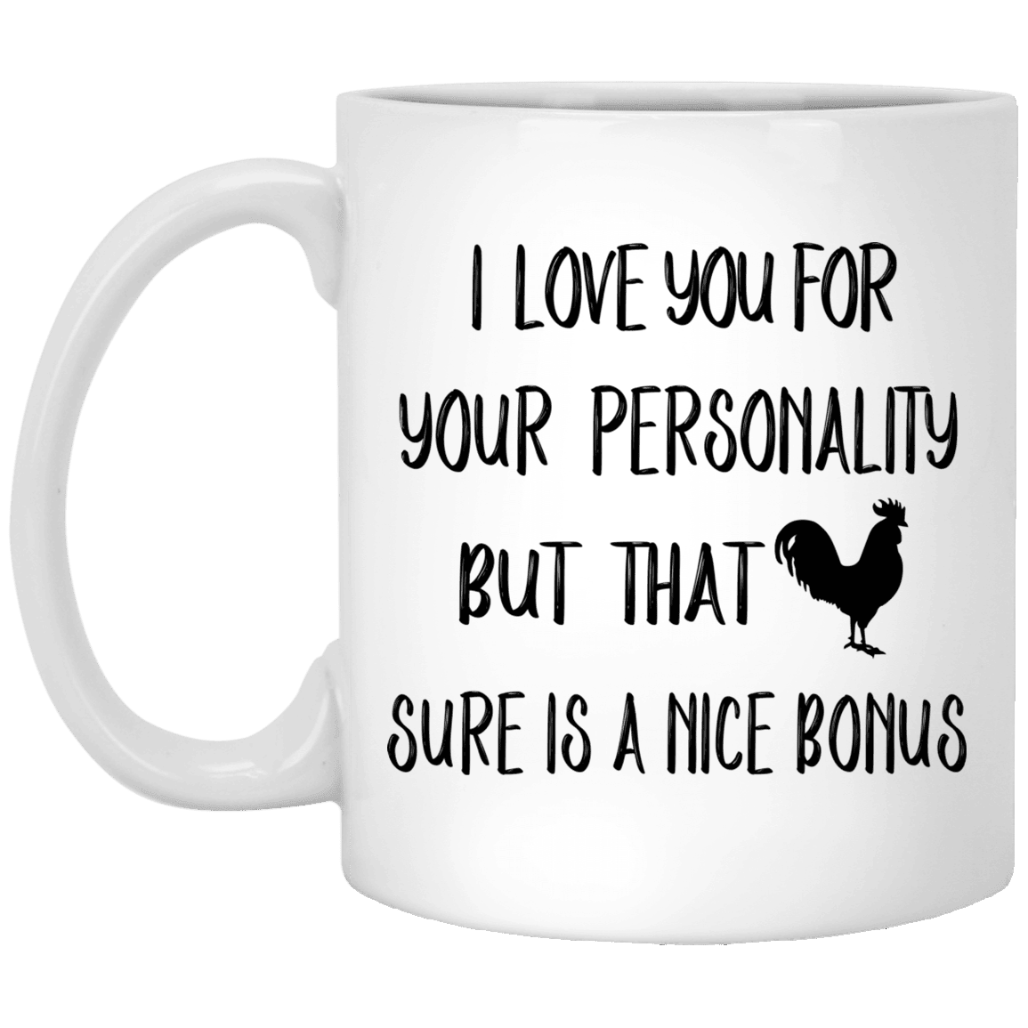 I Love You For Your Personality But That Sure A Nice Bonus Mug Gift For Him