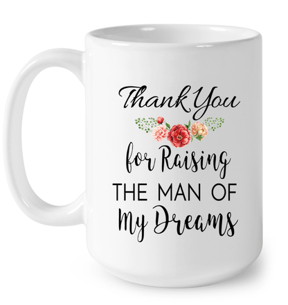 Gift For Mother In Law Thank You For Raising The Man Of My Dreams Mug