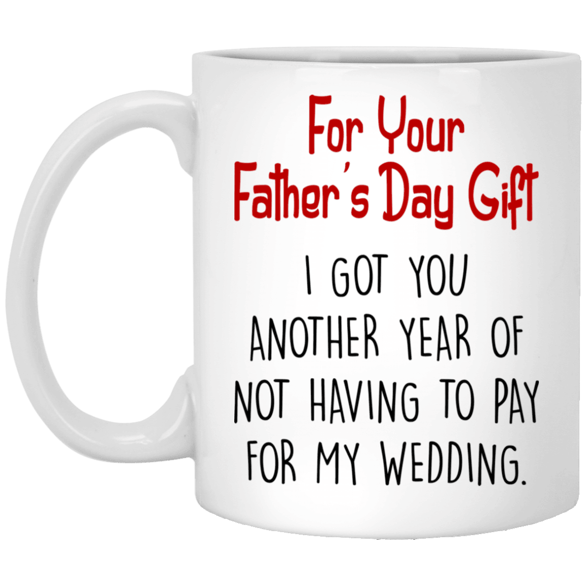 For Dad Not Having To Pay For My Wedding Funny Fathers Day Mug