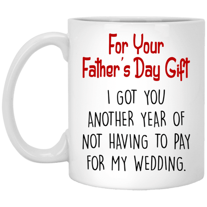 For Dad Not Having To Pay For My Wedding Funny Fathers Day Mug