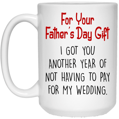 For Dad Not Having To Pay For My Wedding Funny Fathers Day Mug