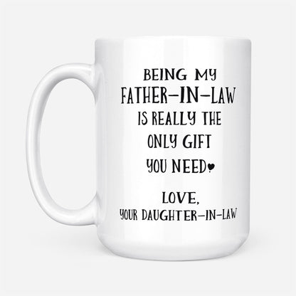 Being My Father-In-Law Is Really The Only Gift You Need Mug - Gift For Father-In-Law
