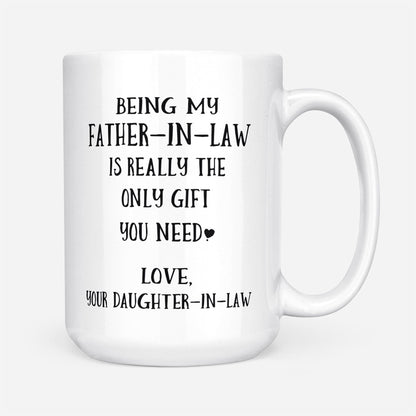 Being My Father-In-Law Is Really The Only Gift You Need Mug - Gift For Father-In-Law