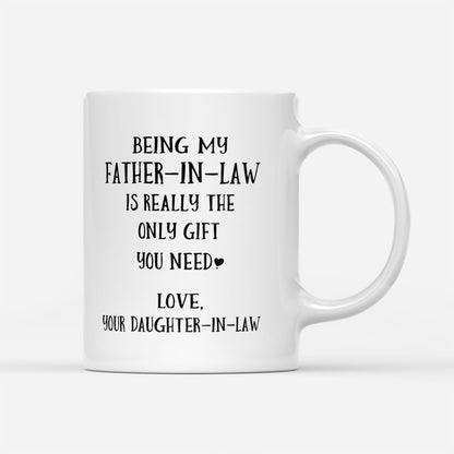 Being My Father-In-Law Is Really The Only Gift You Need Mug - Gift For Father-In-Law