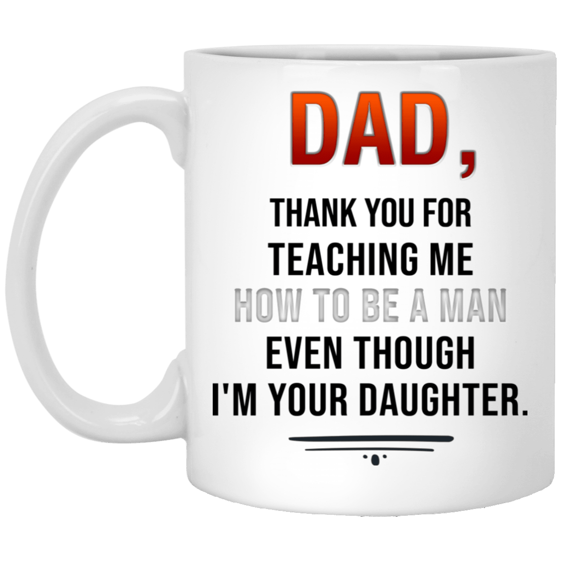 Dad Thank For Teaching Me How To Be A Man Mug - Funny Gift For Dad From Daughter