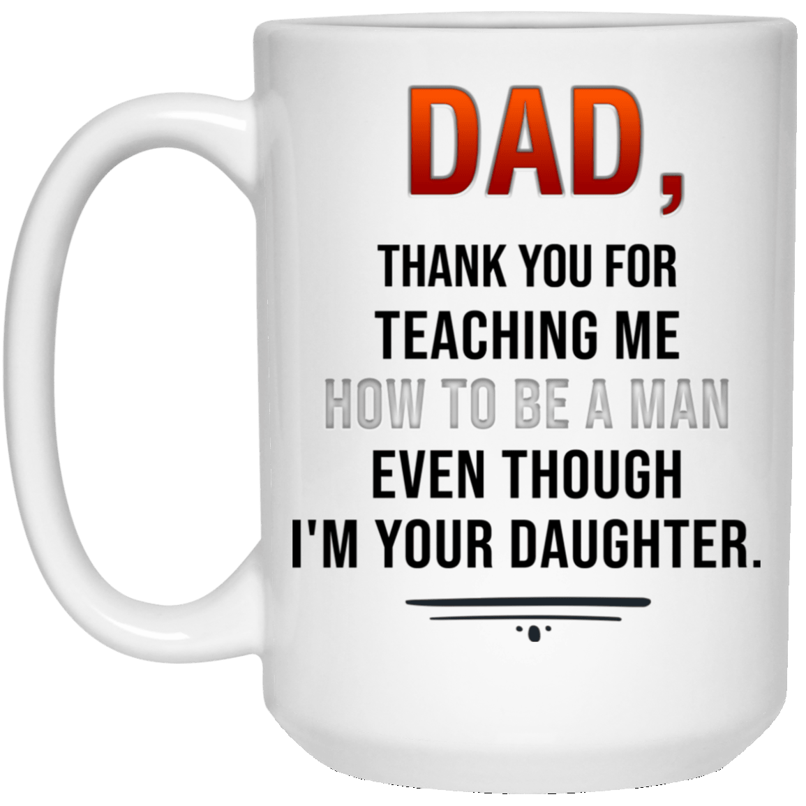 Dad Thank For Teaching Me How To Be A Man Mug - Funny Gift For Dad From Daughter