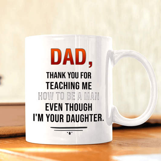 Dad Thank For Teaching Me How To Be A Man Mug - Funny Gift For Dad From Daughter