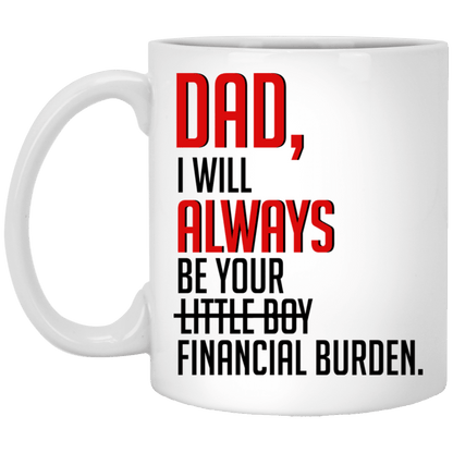 Dad I Will Always Be Your Financial Burden Mug Gift For Dad