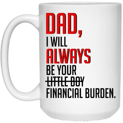 Dad I Will Always Be Your Financial Burden Mug Gift For Dad