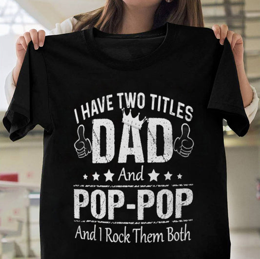 I Have Two Titles Dad And Pop Pop Shirt - Gift For Grandfather