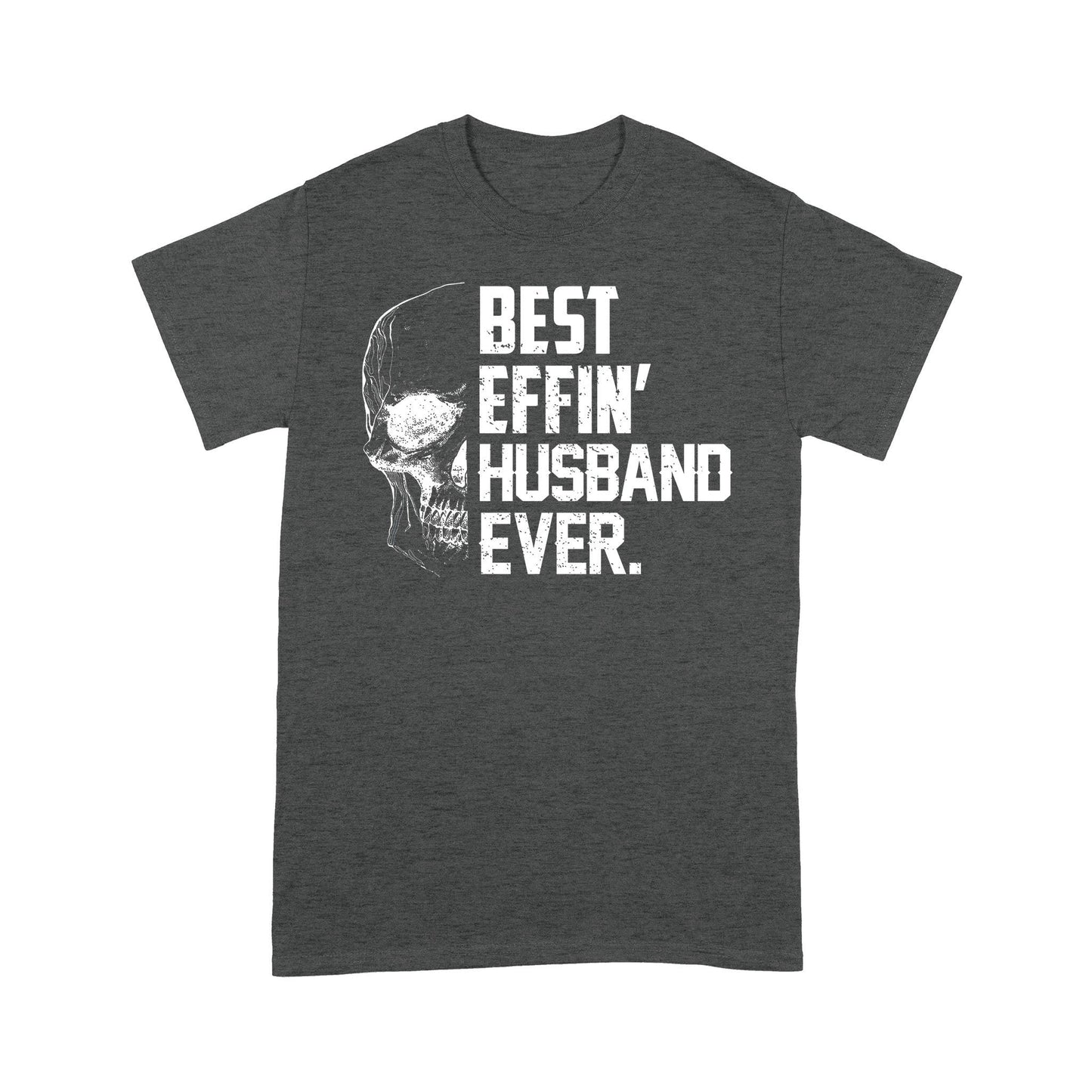 Best Effin' Husband Ever T-shirt Gift For Husband For Skull Lovers