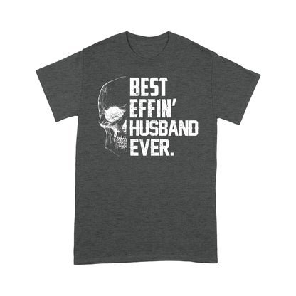 Best Effin' Husband Ever T-shirt Gift For Husband For Skull Lovers