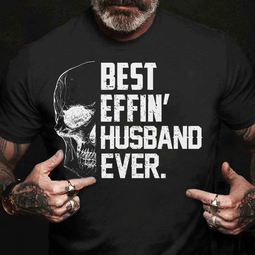 Best Effin' Husband Ever T-shirt Gift For Husband For Skull Lovers