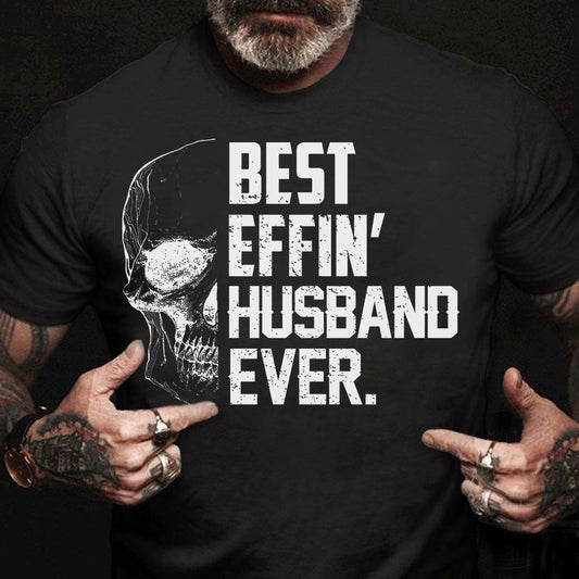 Best Effin' Husband Ever T-shirt Gift For Husband For Skull Lovers