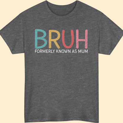 Bruh Formerly Known As Mum Funny T-shirt Gift For Mother