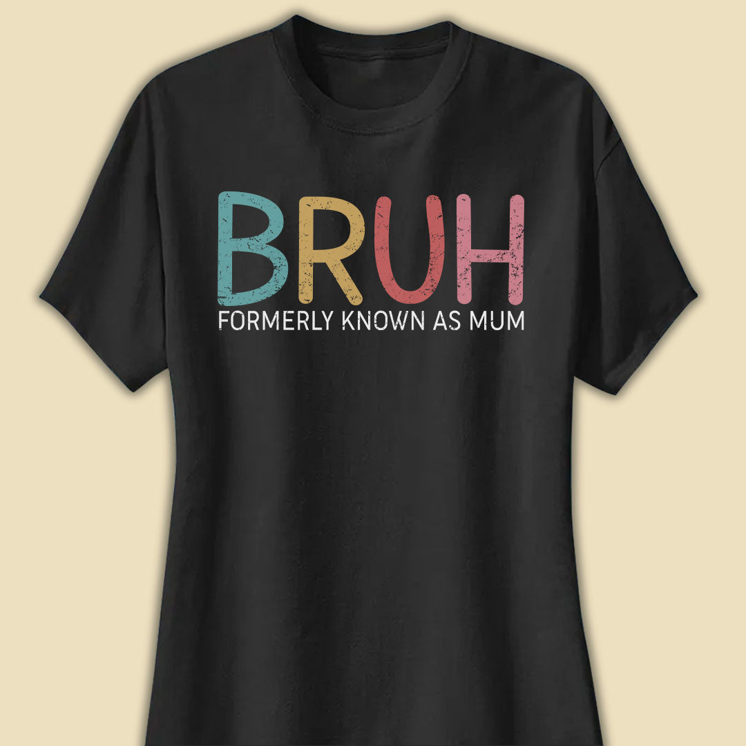 Bruh Formerly Known As Mum Funny T-shirt Gift For Mother