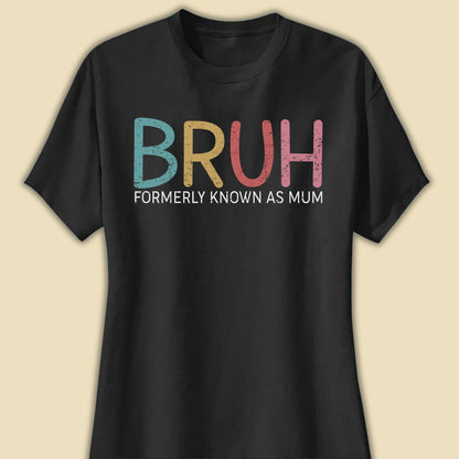 Bruh Formerly Known As Mum Funny T-shirt Gift For Mother