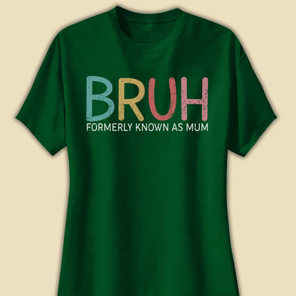 Bruh Formerly Known As Mum Funny T-shirt Gift For Mother