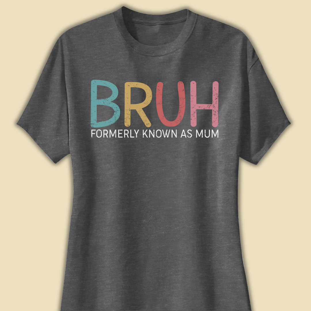 Bruh Formerly Known As Mum Funny T-shirt Gift For Mother