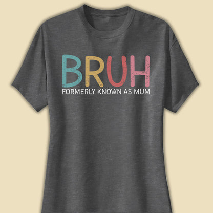 Bruh Formerly Known As Mum Funny T-shirt Gift For Mother