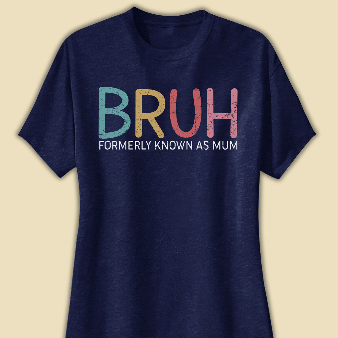 Bruh Formerly Known As Mum Funny T-shirt Gift For Mother