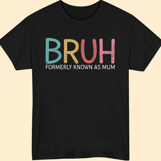 Bruh Formerly Known As Mum Funny T-shirt Gift For Mother