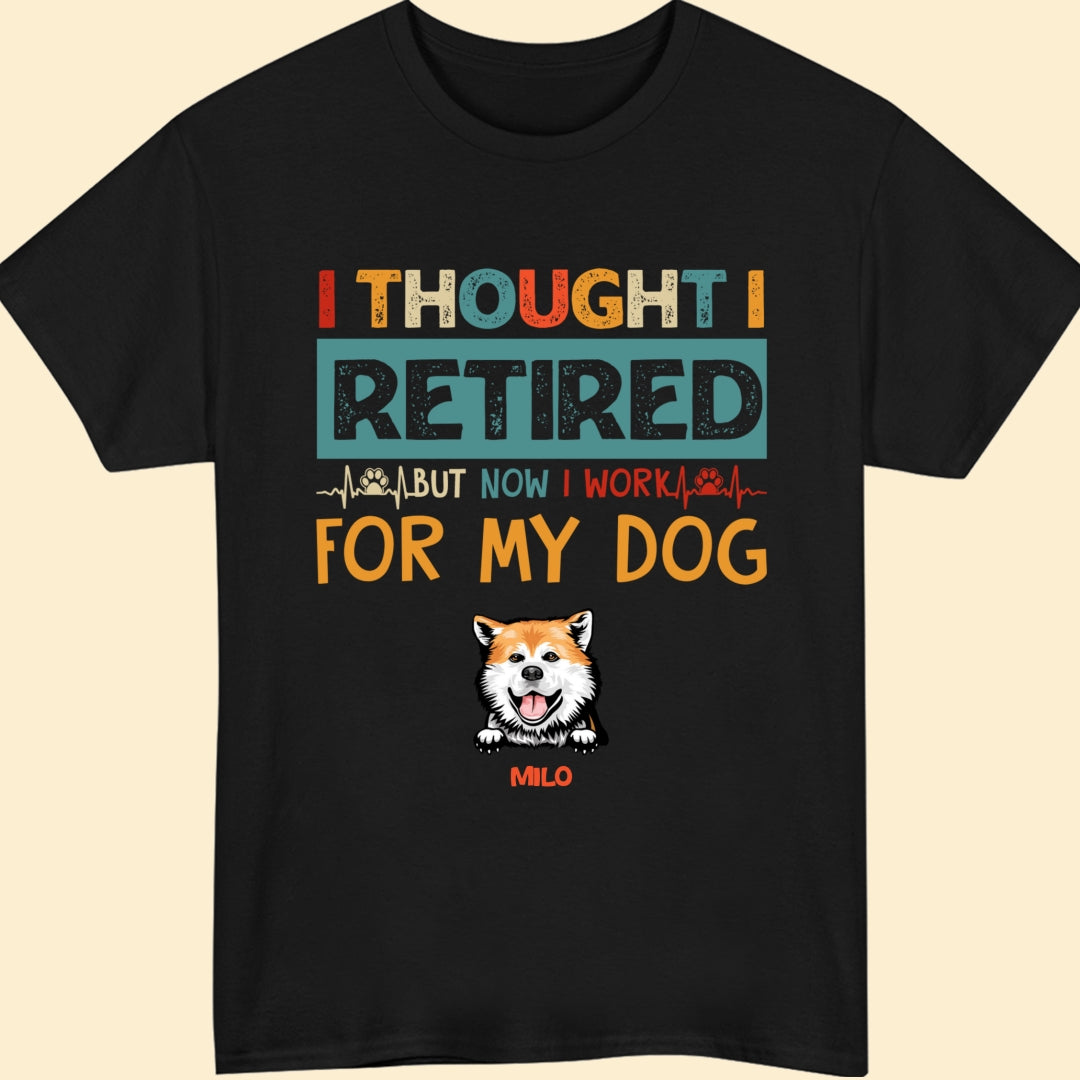 Dog Mom Dog Dad Retired Work For My Dog Funny Personalized Shirt