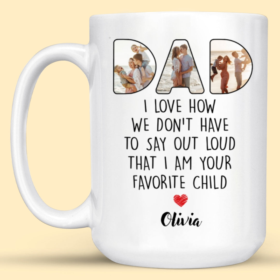 Say Out Loud Favorite Child Funny Mug Personalized Photo Gift For Dad